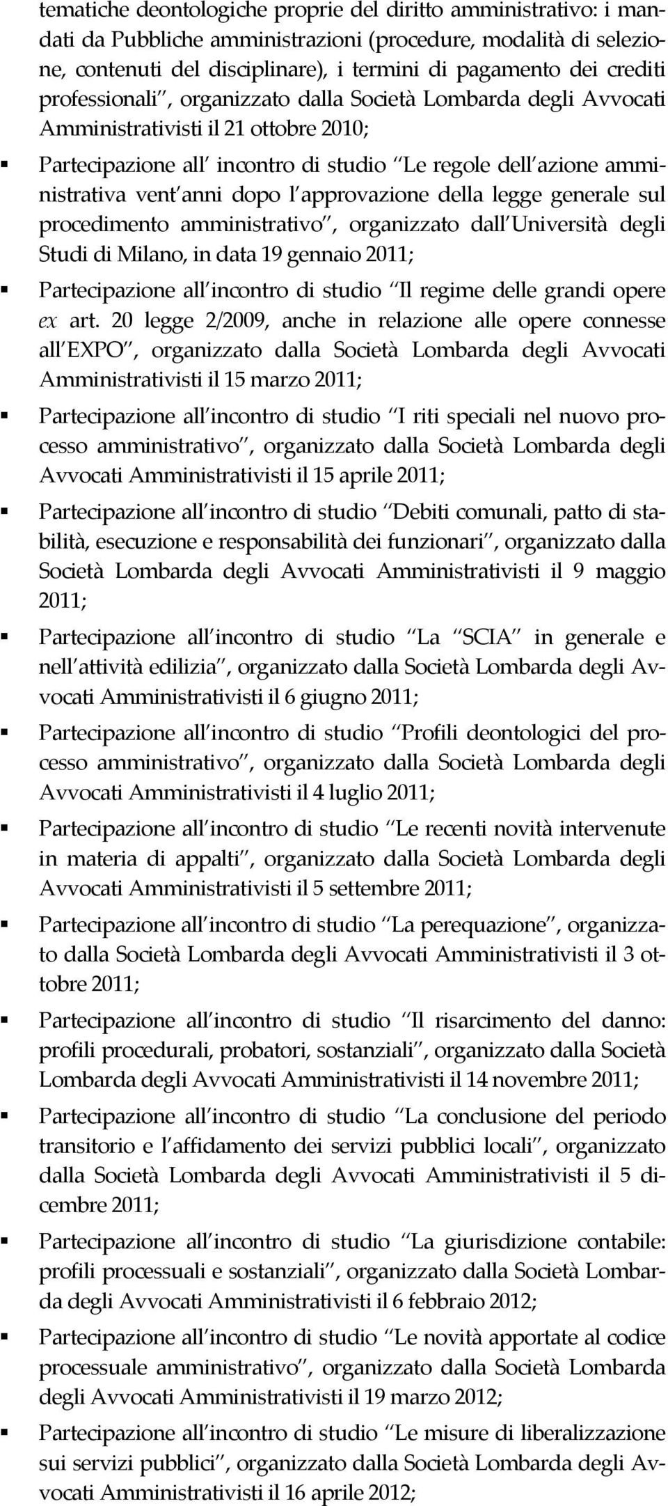 approvazione della legge generale sul procedimento amministrativo, organizzato dall Università degli Studi di Milano, in data 19 gennaio 2011; Partecipazione all incontro di studio Il regime delle