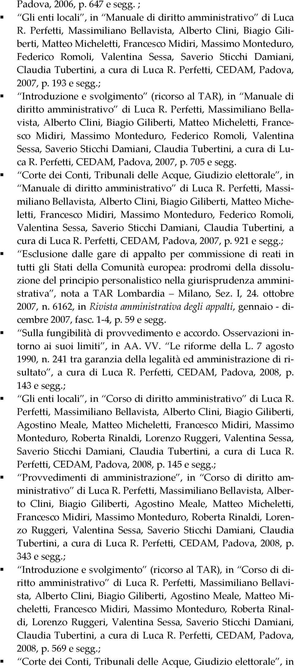 Tubertini, a cura di Luca R. Perfetti, CEDAM, Padova, 2007, p. 193 e segg.; Introduzione e svolgimento (ricorso al TAR), in Manuale di diritto amministrativo di Luca R.  Tubertini, a cura di Luca R.