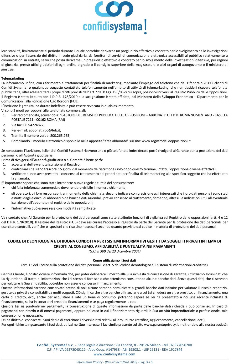 per lo svolgimento delle investigazioni difensive, per ragioni di giustizia, presso uffici giudiziari di ogni ordine e grado o il consiglio superiore della magistratura o altri organi di autogoverno