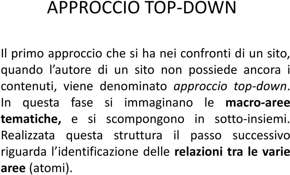 In questa fase si immaginano le macro-aree tematiche, e si scompongono in sotto-insiemi.