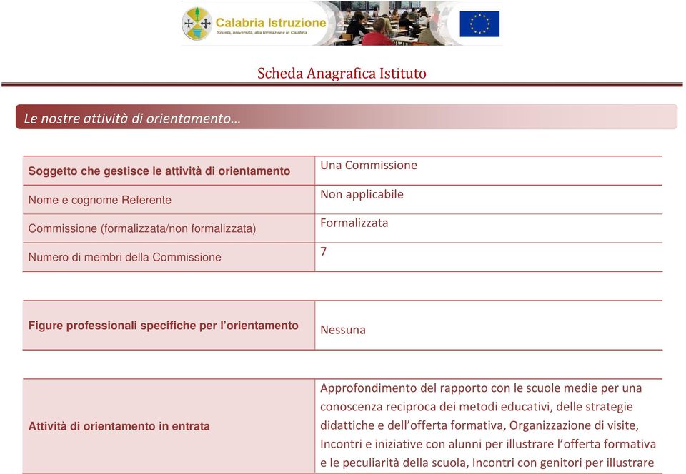 entrata Approfondimento del rapporto con le scuole medie per una conoscenza reciproca dei metodi educativi, delle strategie didattiche e dell offerta formativa,