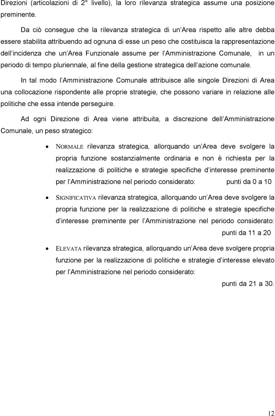 Funzionale assume per l Amministrazione Comunale, in un periodo di tempo pluriennale, al fine della gestione strategica dell azione comunale.