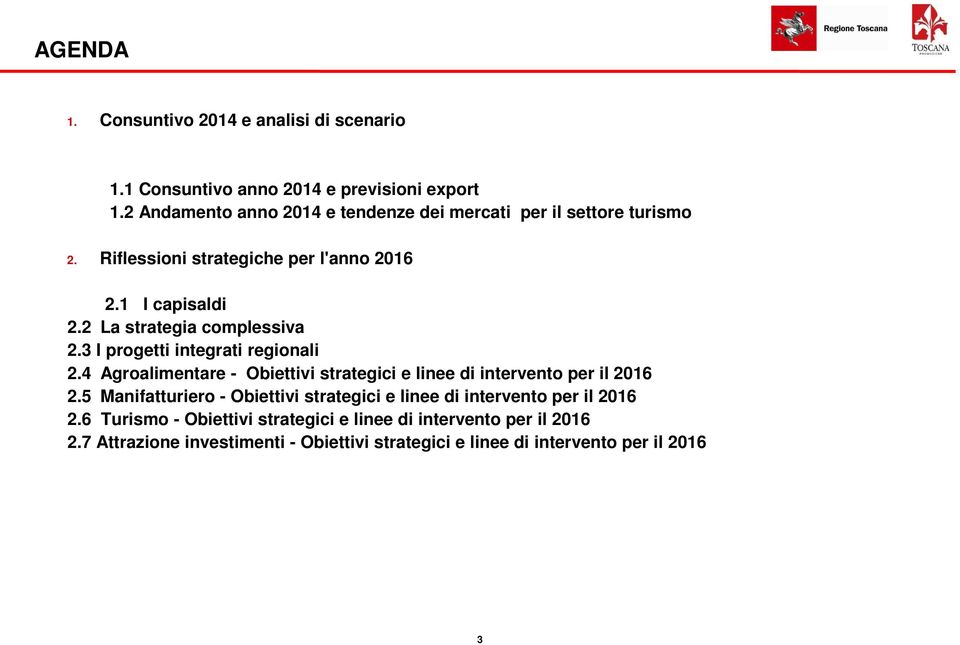 2 La strategia complessiva 2.3 I progetti integrati regionali 2.4 Agroalimentare - Obiettivi strategici e linee di intervento per il 2016 2.