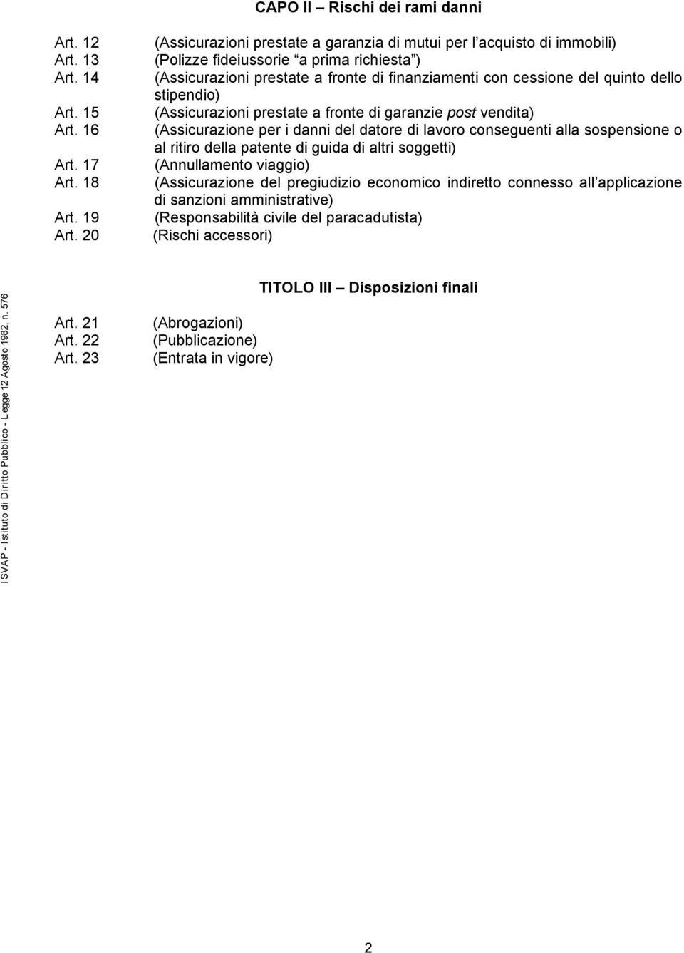 stipendio) (Assicurazioni prestate a fronte di garanzie post vendita) (Assicurazione per i danni del datore di lavoro conseguenti alla sospensione o al ritiro della patente di guida di altri