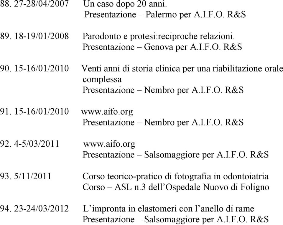 15-16/01/2010 www.aifo.org R&S 92. 4-5/03/2011 www.aifo.org Presentazione Salsomaggiore per A.I.F.O. R&S 93.