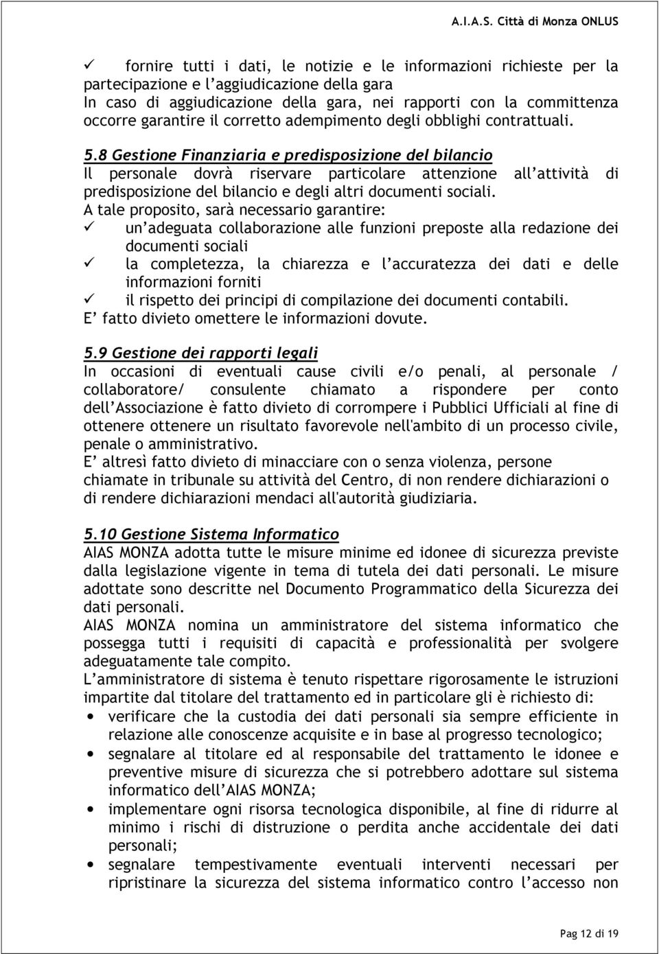 8 Gestione Finanziaria e predisposizione del bilancio Il personale dovrà riservare particolare attenzione all attività di predisposizione del bilancio e degli altri documenti sociali.