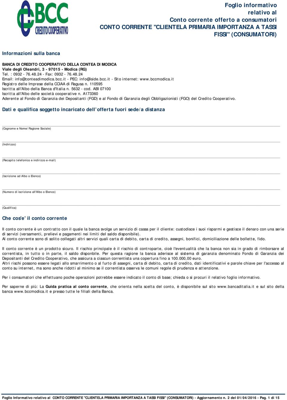 it Registro delle Imprese della CCIAA di Ragusa n. 110595 Iscritta all'albo della Banca d'italia n. 5632 - cod. ABI 07100 Iscritta all'albo delle società cooperative n.