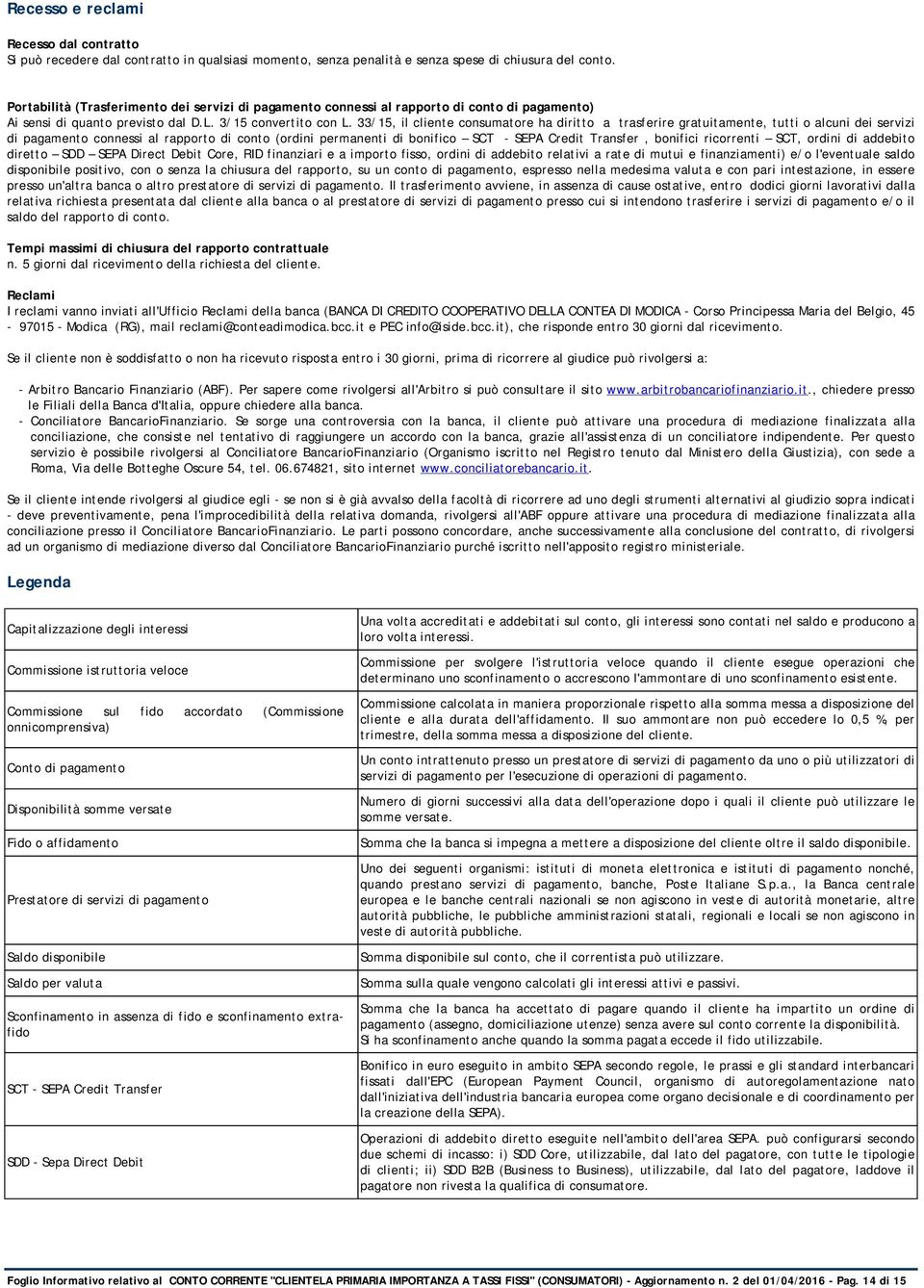 33/15, il cliente consumatore ha diritto a trasferire gratuitamente, tutti o alcuni dei servizi di pagamento connessi al rapporto di conto (ordini permanenti di bonifico SCT - SEPA Credit Transfer,