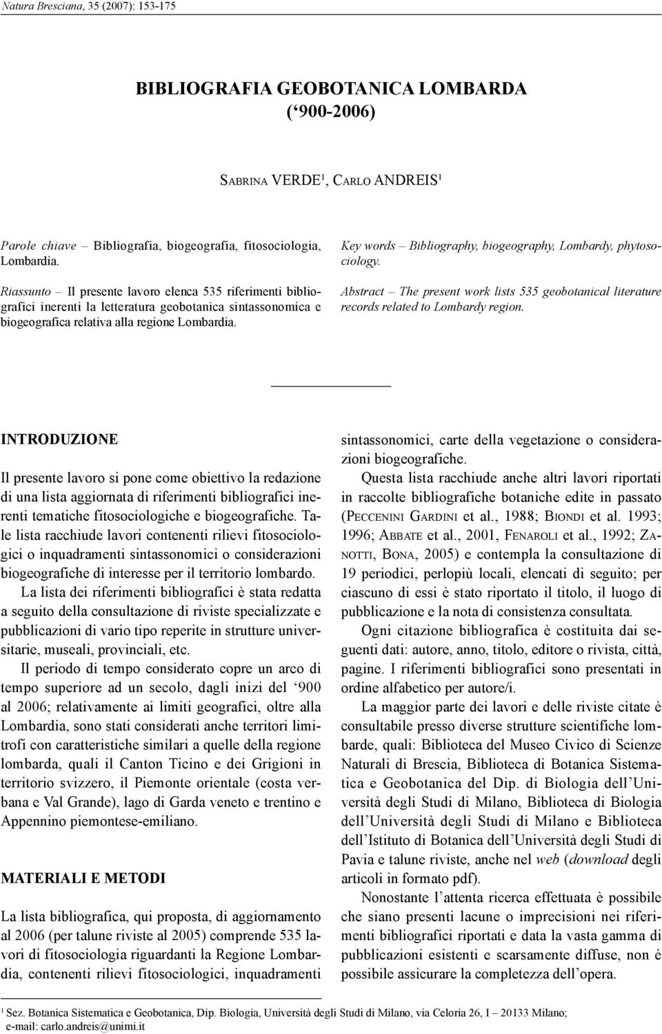 Key words Bibliography, biogeography, Lombardy, phytosociology. Abstract The present work lists 535 geobotanical literature records related to Lombardy region.