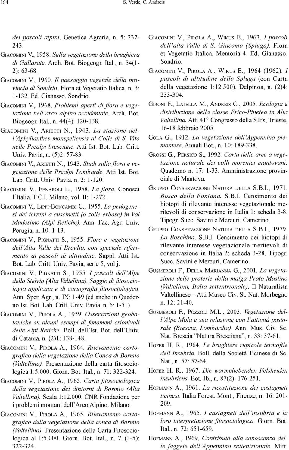 Problemi aperti di flora e vegetazione nell arco alpino occidentale. Arch. Bot. Biogeogr. Ital., n. 44(4): 120-138. GIACOMINI V., ARIETTI N., 1943.