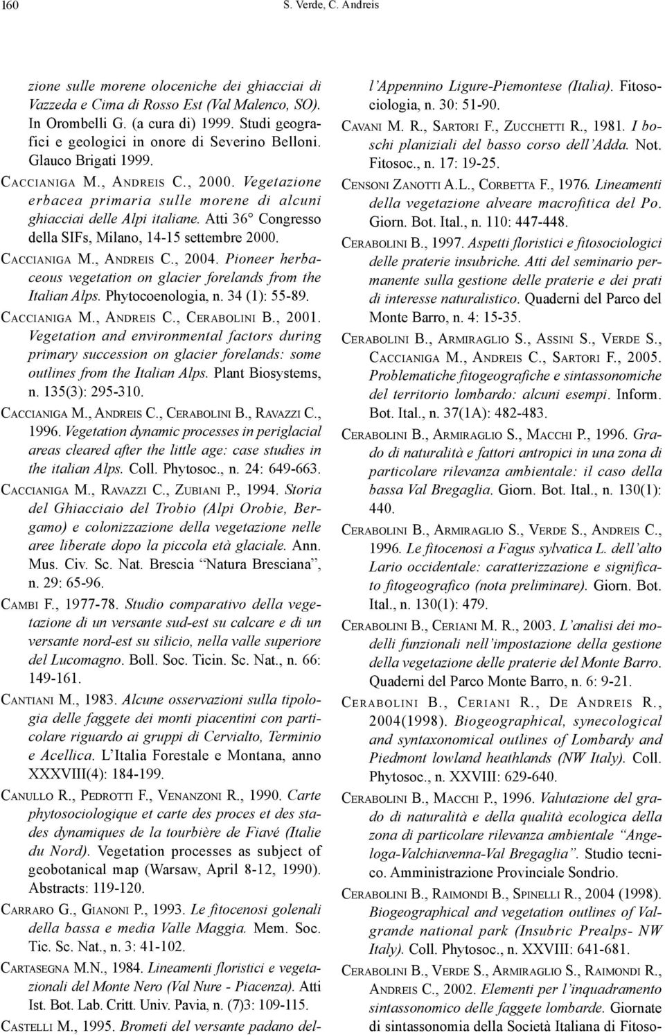 Atti 36 Congresso della SIFs, Milano, 14-15 settembre 2000. CACCIANIGA M., ANDREIS C., 2004. Pioneer herbaceous vegetation on glacier forelands from the Italian Alps. Phytocoenologia, n.