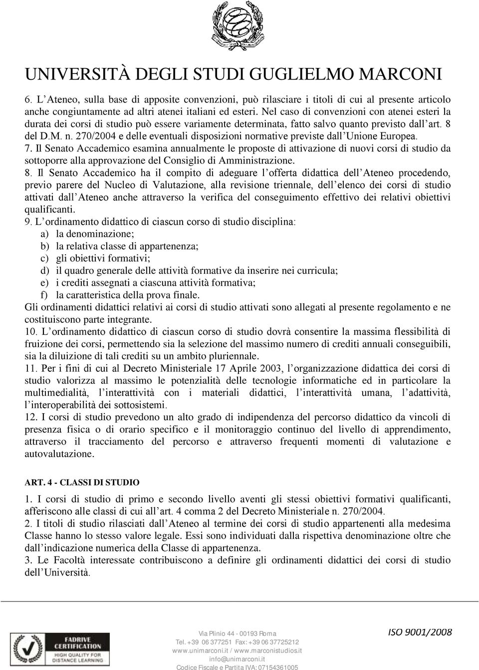 270/2004 e delle eventuali disposizioni normative previste dall Unione Europea. 7.