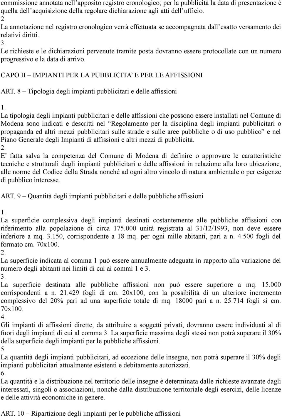 Le richieste e le dichiarazioni pervenute tramite posta dovranno essere protocollate con un numero progressivo e la data di arrivo. CAPO II IMPIANTI PER LA PUBBLICITA E PER LE AFFISSIONI ART.