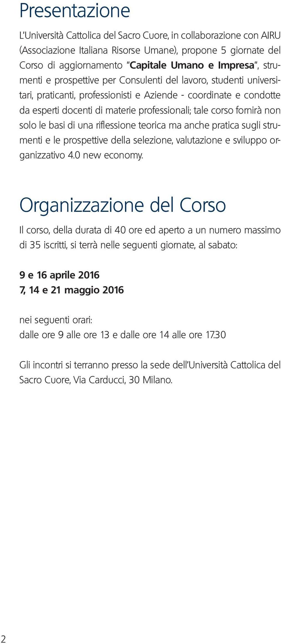 non solo le basi di una riflessione teorica ma anche pratica sugli strumenti e le prospettive della selezione, valutazione e sviluppo organizzativo 4.0 new economy.