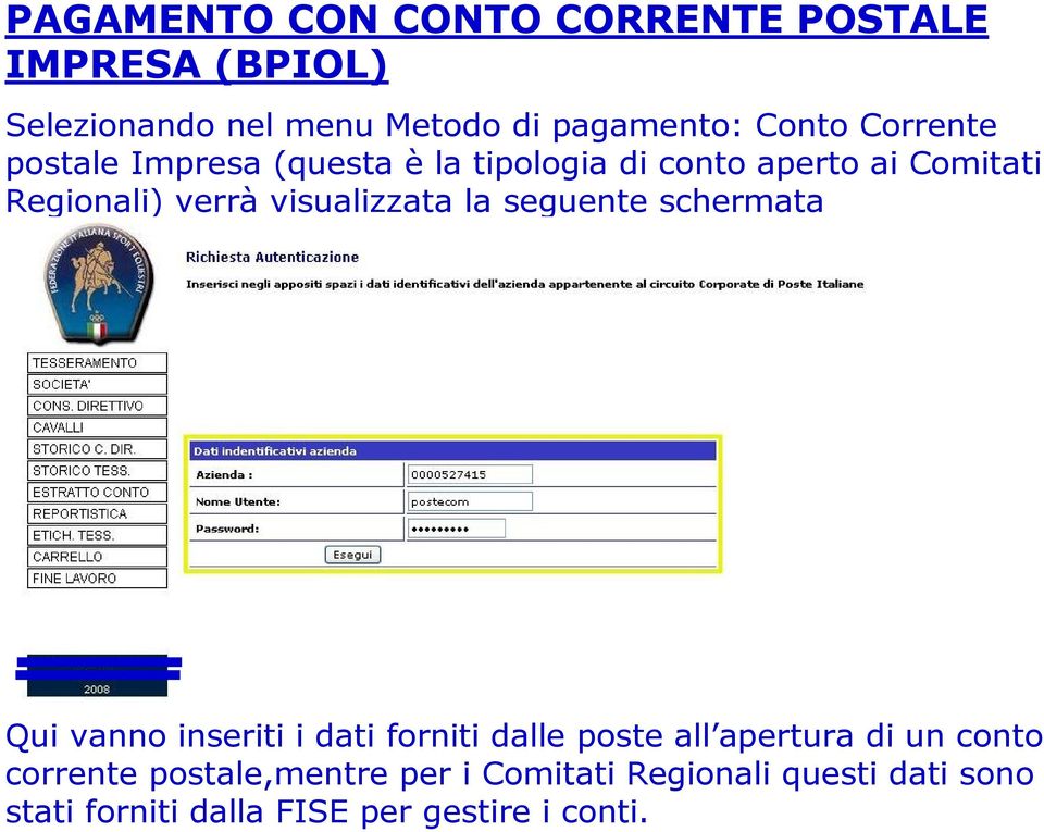 visualizzata la seguente schermata Qui vanno inseriti i dati forniti dalle poste all apertura di un