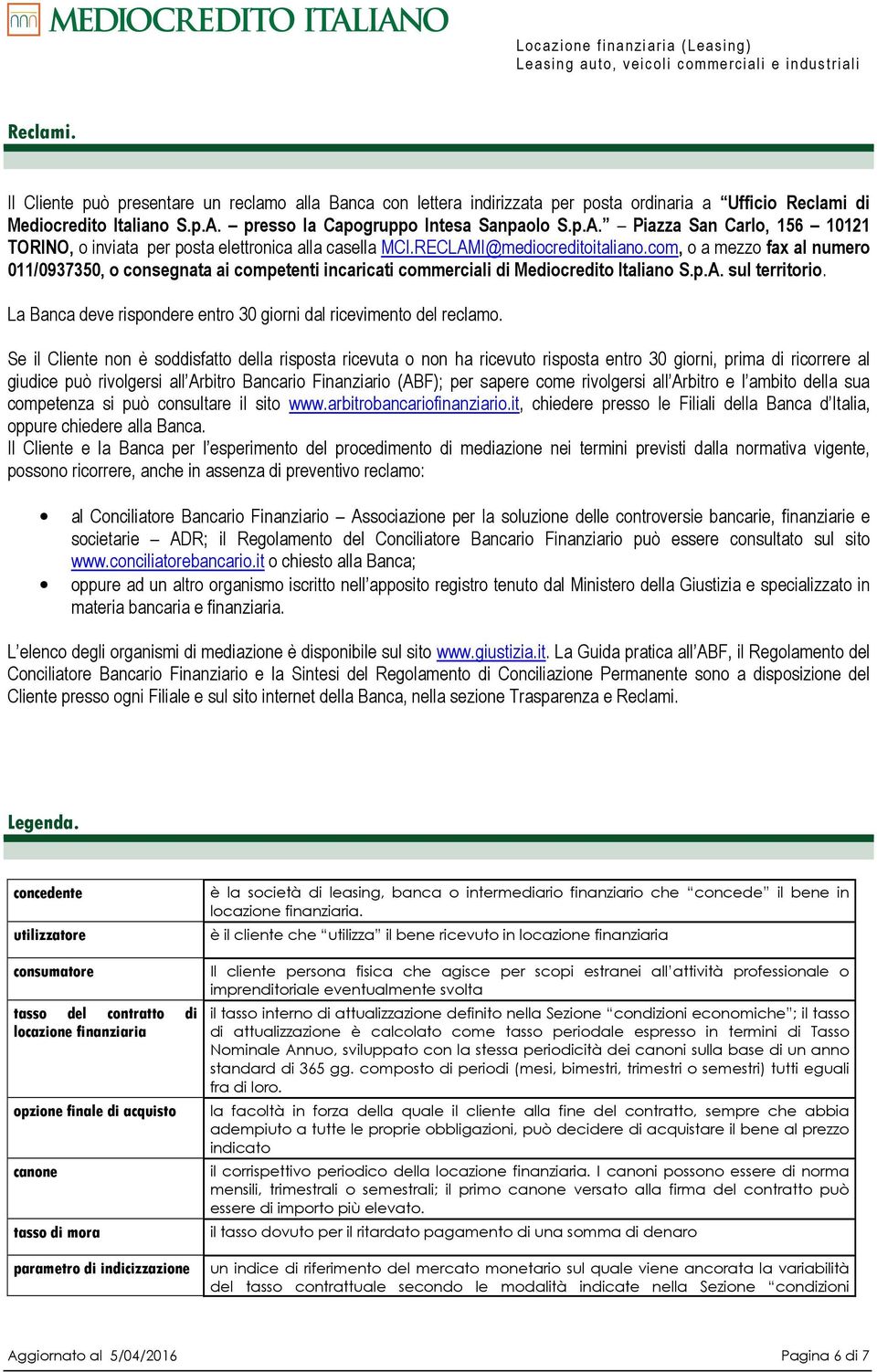 com, o a mezzo fax al numero 011/0937350, o consegnata ai competenti incaricati commerciali di Mediocredito Italiano S.p.A. sul territorio.