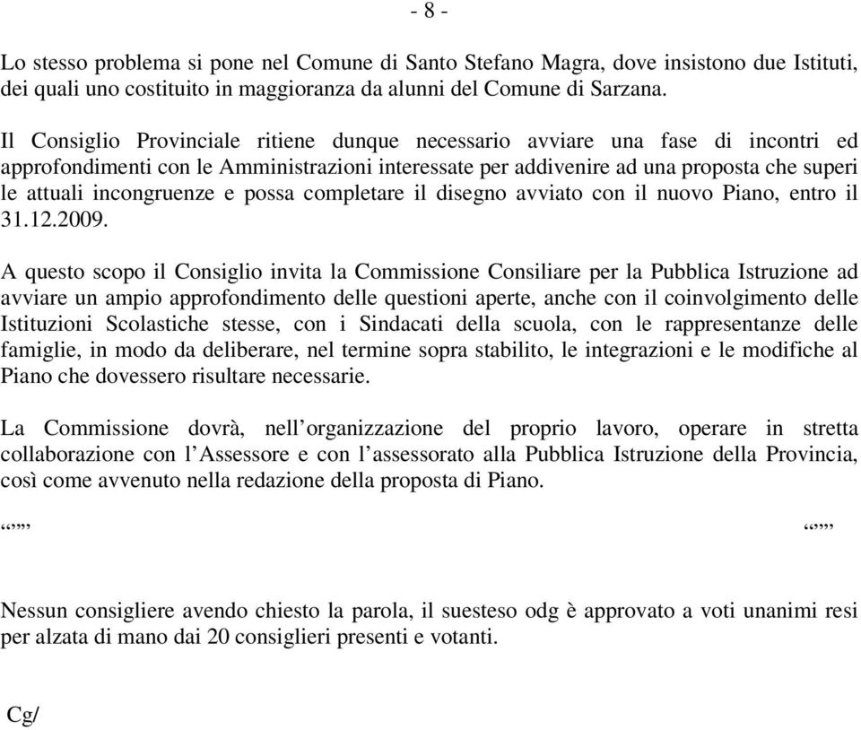 e possa completare il disegno avviato con il nuovo Piano, entro il 31.12.2009.