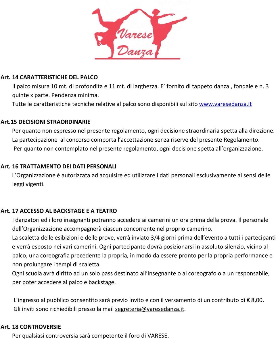 15 DECISIONI STRAORDINARIE Per quanto non espresso nel presente regolamento, ogni decisione straordinaria spetta alla direzione.