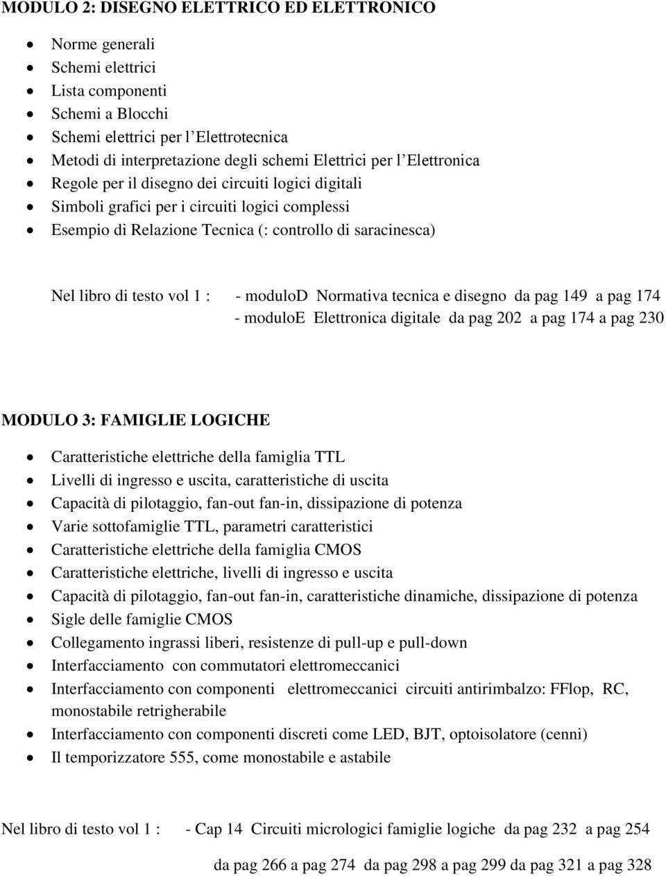 modulod Normativa tecnica e disegno da pag 149 a pag 174 - moduloe Elettronica digitale da pag 202 a pag 174 a pag 230 MODULO 3: FAMIGLIE LOGICHE Caratteristiche elettriche della famiglia TTL Livelli