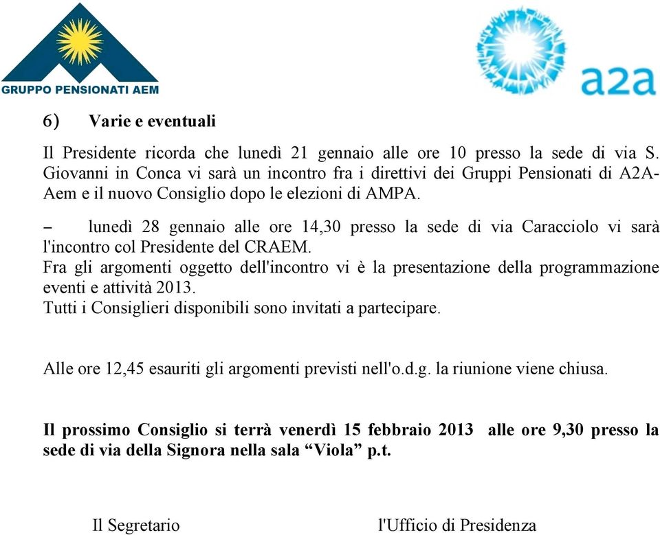 lunedì 28 gennaio alle ore 14,30 presso la sede di via Caracciolo vi sarà l'incontro col Presidente del CRAEM.