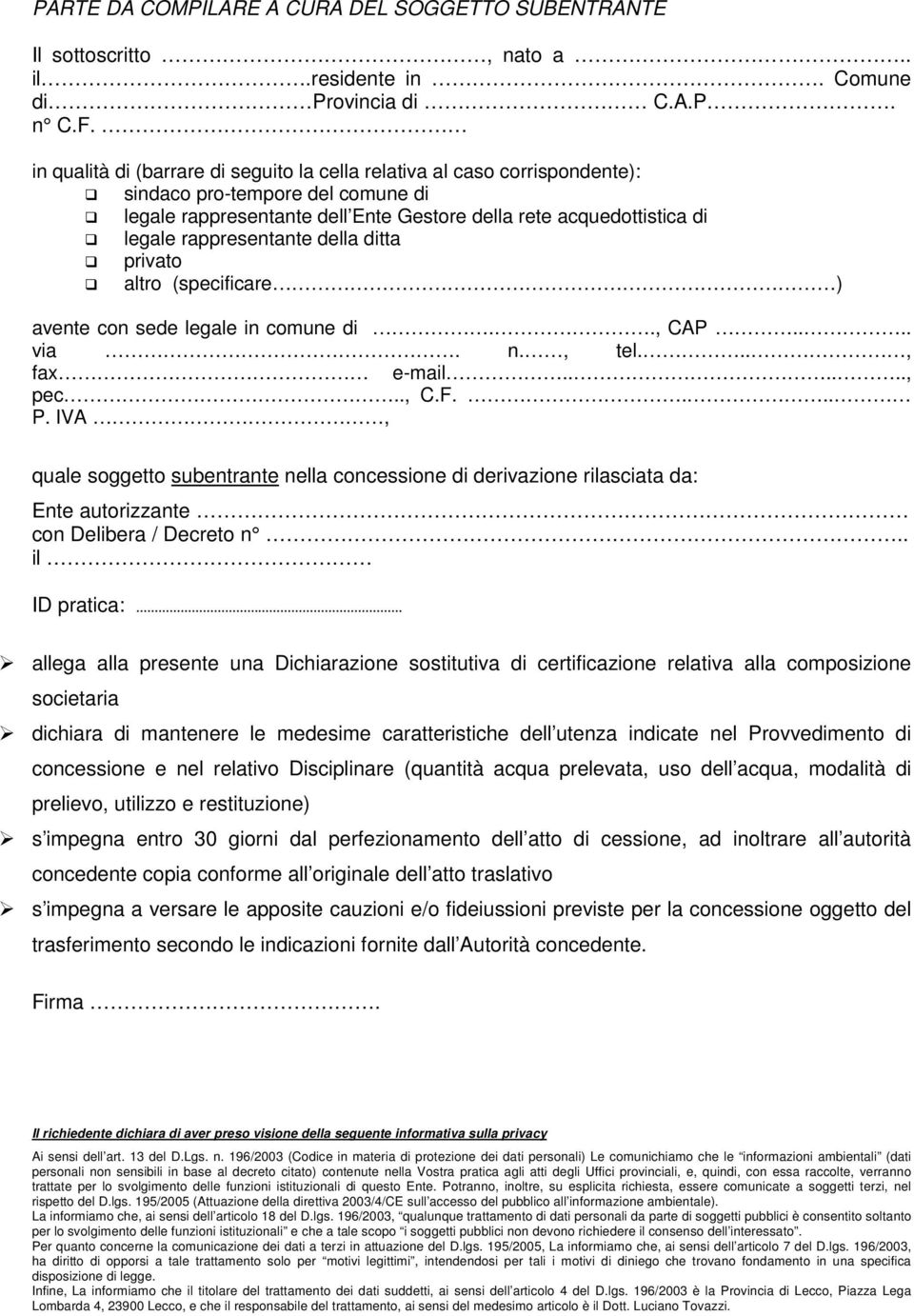 IVA, quale soggetto subentrante nella concessione di derivazione rilasciata da: Ente autorizzante con Delibera / Decreto n.