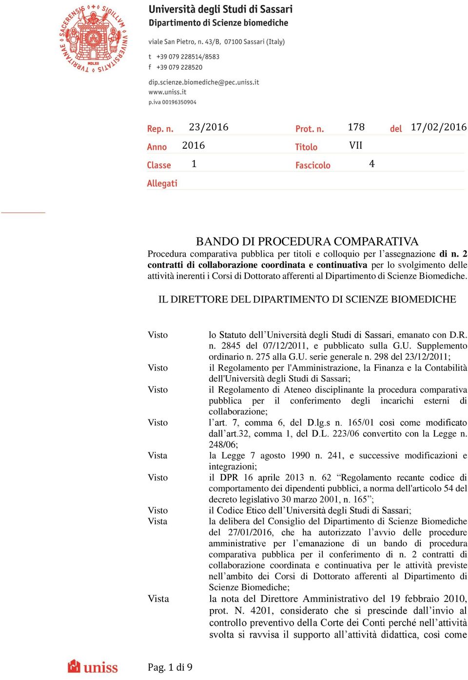 IL DIRETTORE DEL DIPARTIMENTO DI SCIENZE BIOMEDICHE Vista Vista lo Statuto dell Università degli Studi di Sassari, emanato con D.R. n. 2845 del 07/12/2011, e pubblicato sulla G.U. Supplemento ordinario n.