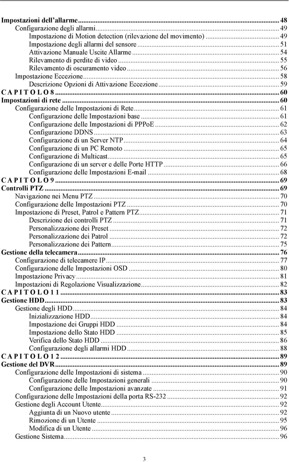 .. 59 C A P I T O L O 8... 60 Impostazioni di rete... 60 Configurazione delle Impostazioni di Rete... 61 Configurazione delle Impostazioni base... 61 Configurazione delle Impostazioni di PPPoE.