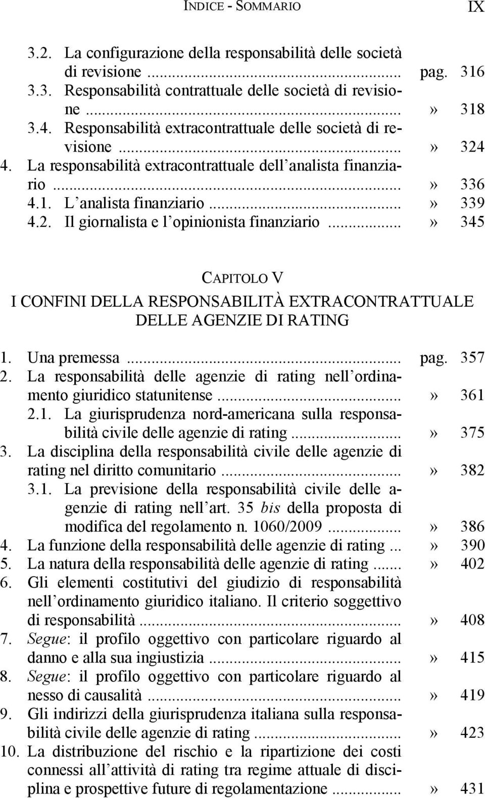 ..» 345 CAPITOLO V I CONFINI DELLA RESPONSABILITÀ EXTRACONTRATTUALE DELLE AGENZIE DI RATING 1. Una premessa... pag. 357 2.