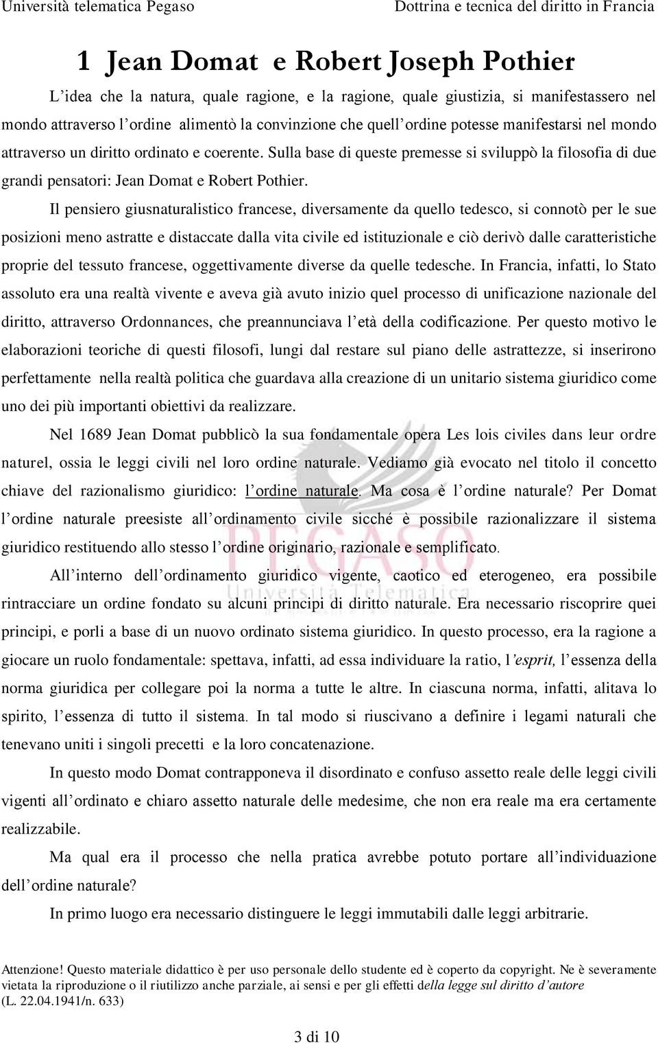 Il pensiero giusnaturalistico francese, diversamente da quello tedesco, si connotò per le sue posizioni meno astratte e distaccate dalla vita civile ed istituzionale e ciò derivò dalle