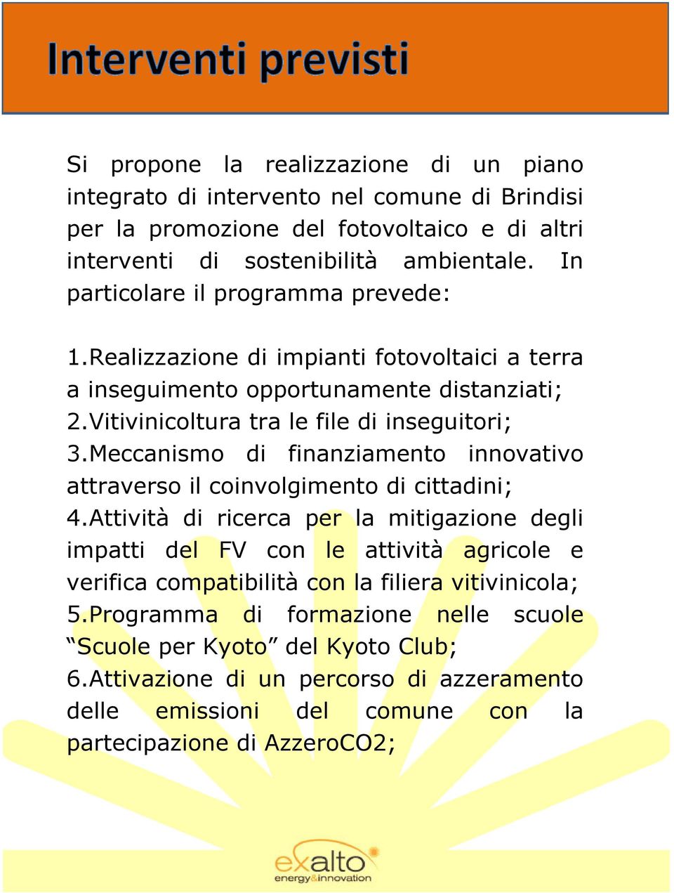 Meccanismo di finanziamento innovativo attraverso il coinvolgimento di cittadini; 4.