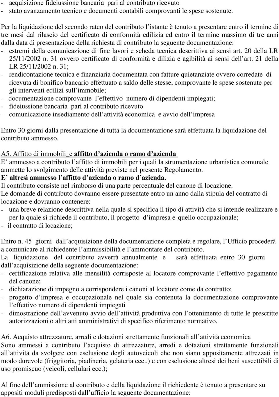 tre anni dalla data di presentazione della richiesta di contributo la seguente documentazione: - estremi della comunicazione di fine lavori e scheda tecnica descrittiva ai sensi art.