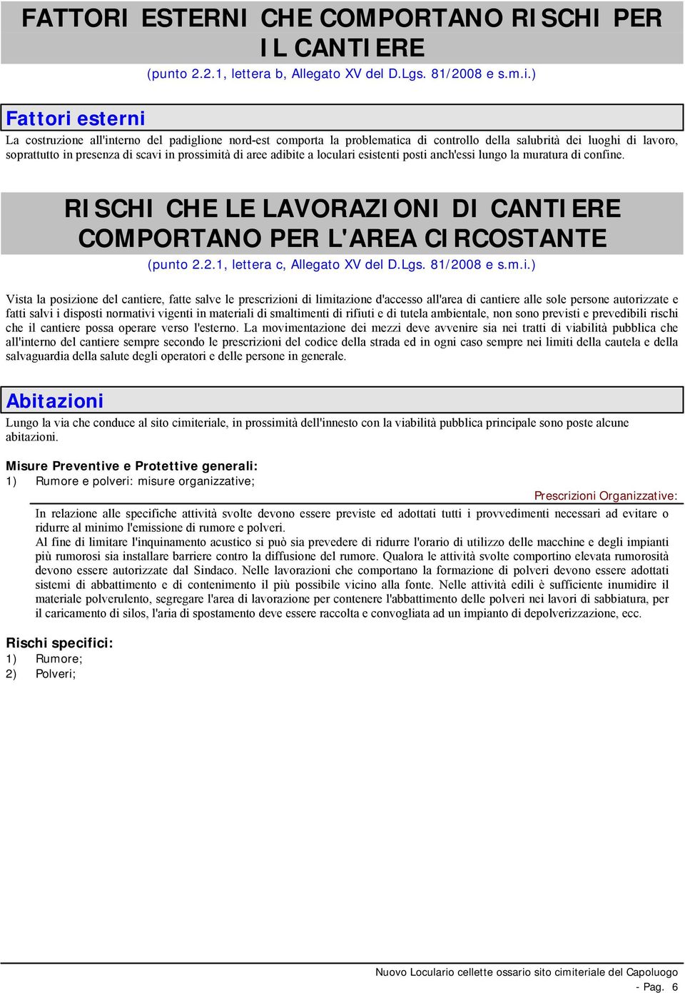 adibite a loculari esistenti posti anch'essi lungo la muratura di confine. RISCHI CHE LE LAVORAZIONI DI CANTIERE COMPORTANO PER L'AREA CIRCOSTANTE (punto 2.2.1, lettera c, Allegato XV del D.Lgs.