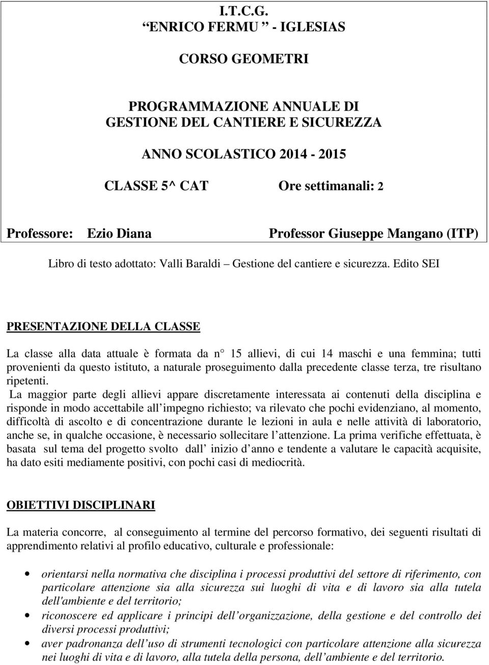 Mangano (ITP) Libro di testo adottato: Valli Baraldi Gestione del cantiere e sicurezza.