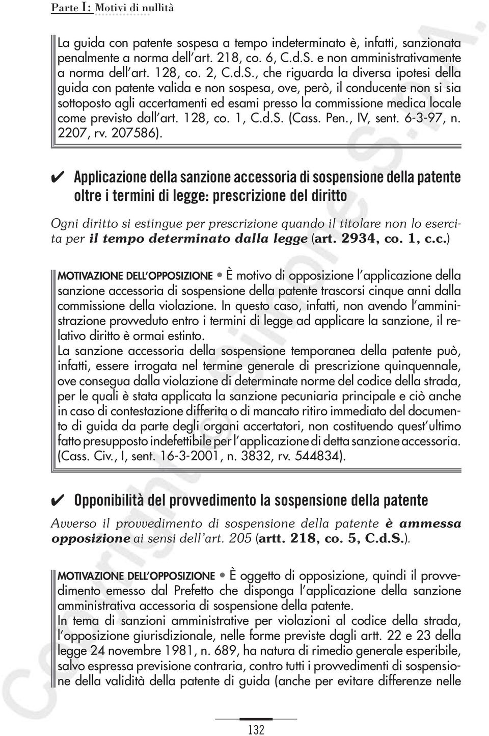 , che riguarda la diversa ipotesi della guida con patente valida e non sospesa, ove, però, il conducente non si sia sottoposto agli accertamenti ed esami presso la commissione medica locale come