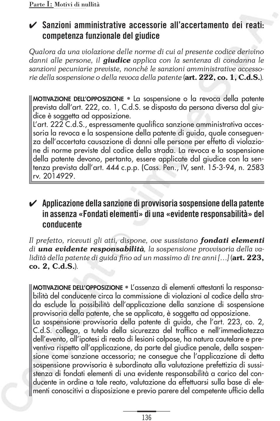 222, co. 1, C.d.S.). MOTIVAZIONE DELL OPPOSIZIONE La sospensione o la revoca della patente prevista dall art. 222, co. 1, C.d.S. se disposta da persona diversa dal giudice è soggetta ad opposizione.