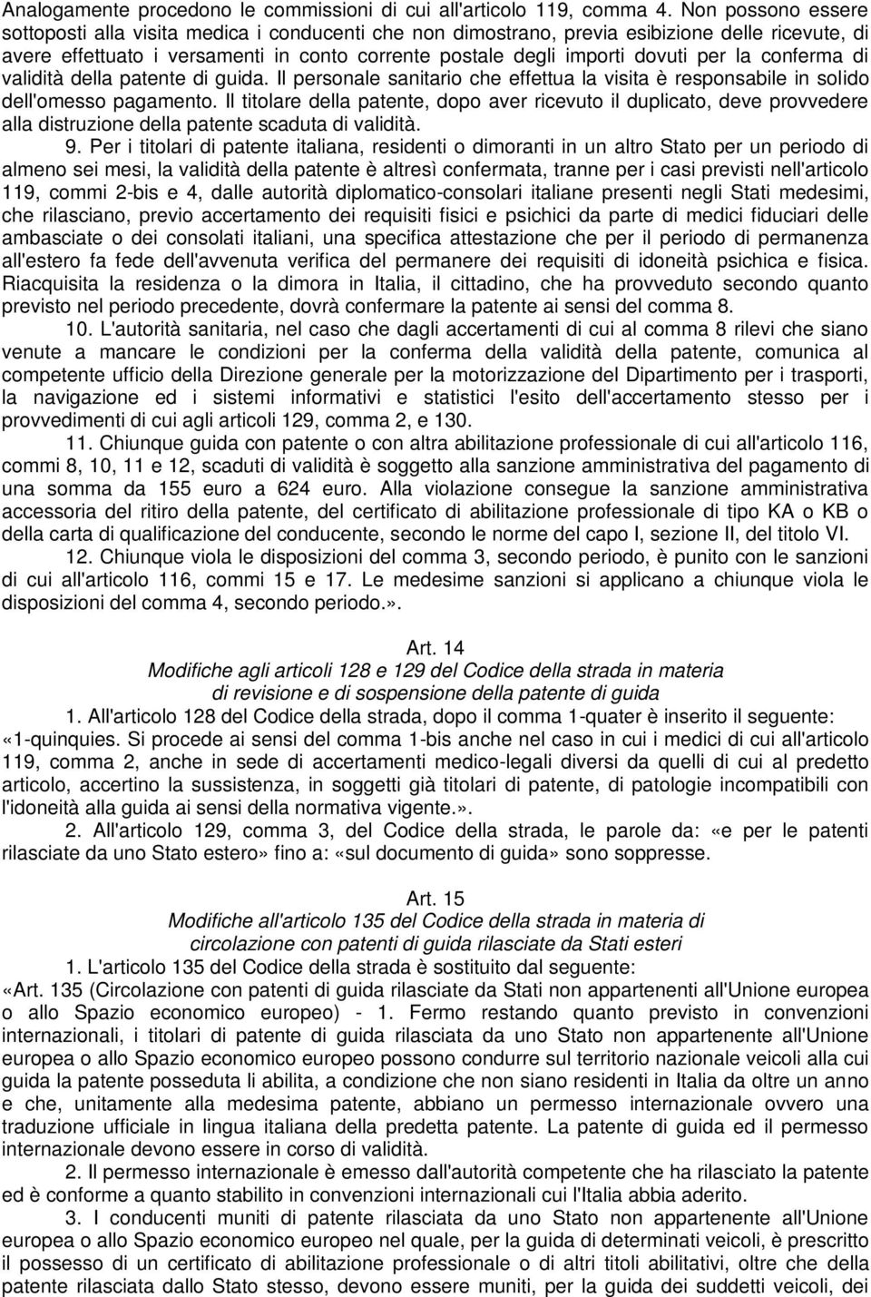 la conferma di validità della patente di guida. Il personale sanitario che effettua la visita è responsabile in solido dell'omesso pagamento.