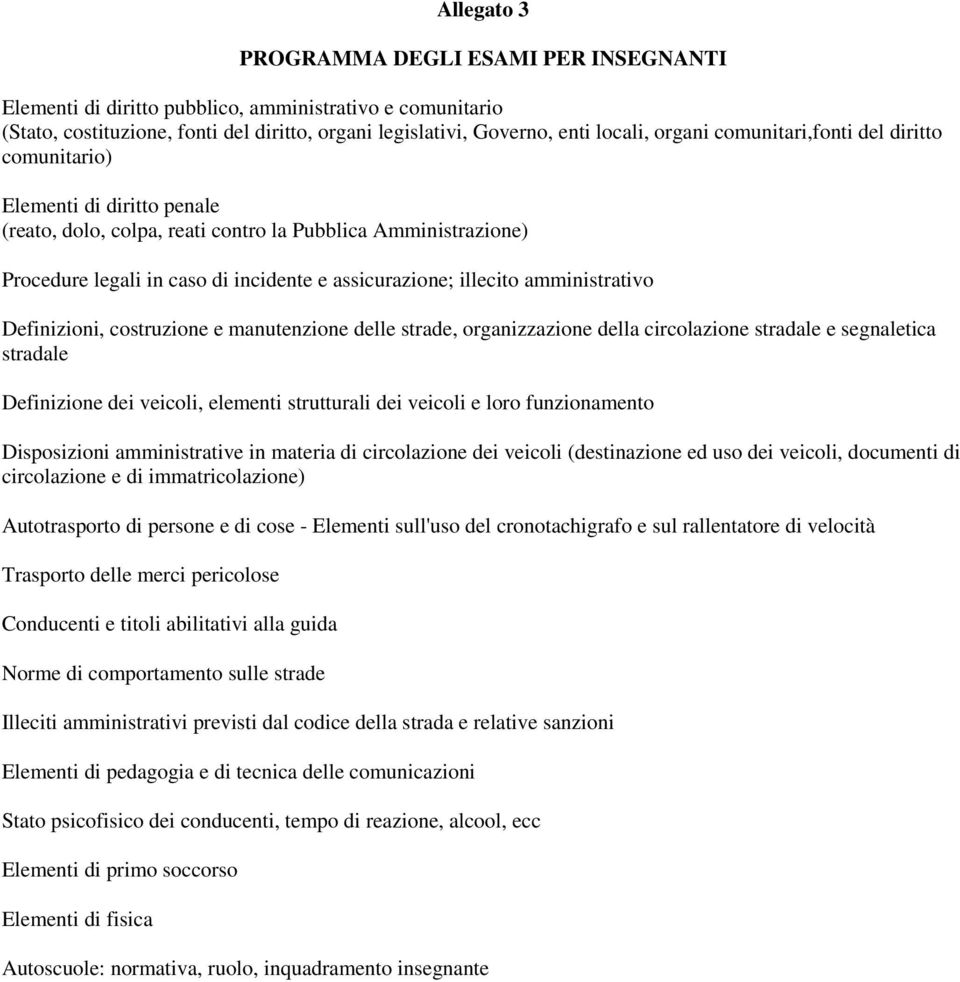 amministrativo Definizioni, costruzione e manutenzione delle strade, organizzazione della circolazione stradale e segnaletica stradale Definizione dei veicoli, elementi strutturali dei veicoli e loro