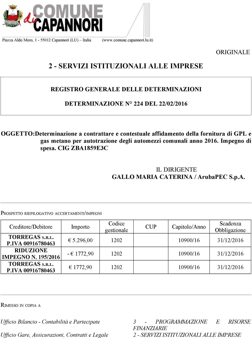 autotrazione degli automezzi comunali anno 2016. Impegno di spesa. CIG ZBA1859E3C GALLO MARIA CATERINA / ArubaPEC S.p.A. PROSPETTO RIEPILOGATIVO ACCERTAMENTI/IMPEGNI Creditore/Debitore TORREGAS S.R.L. P.IVA 00916780463 RIDUZIONE IMPEGNO N.