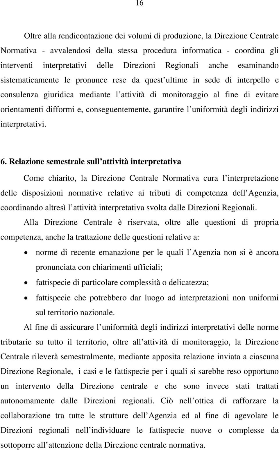 e, conseguentemente, garantire l uniformità degli indirizzi interpretativi. 6.