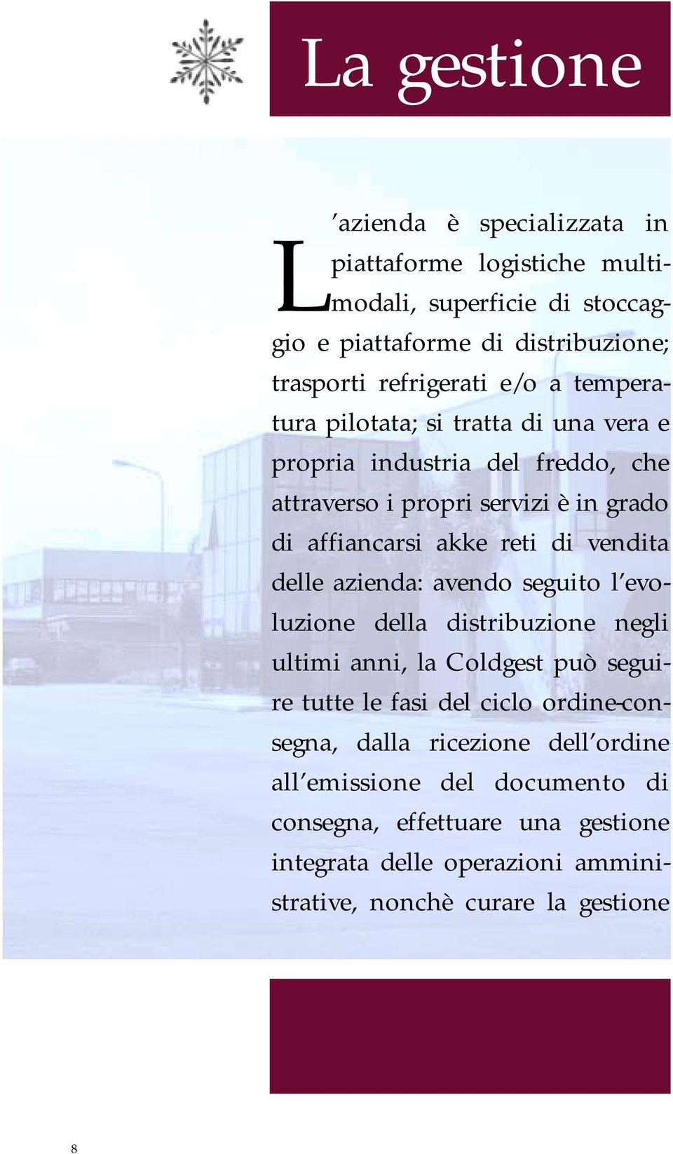 vendita delle azienda: avendo seguito l evoluzione della distribuzione negli ultimi anni, la Coldgest può seguire tutte le fasi del ciclo ordine-consegna,