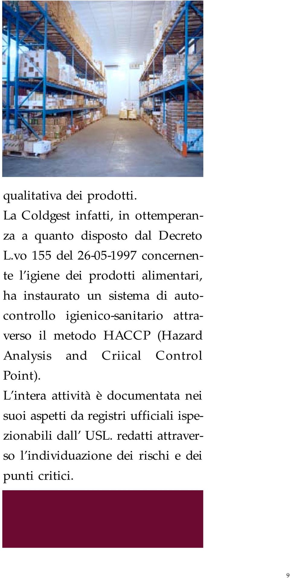 igienico-sanitario attraverso il metodo HACCP (Hazard Analysis and Criical Control Point).