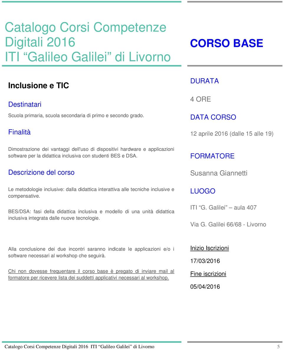 Descrizine del crs FORMATORE Susanna Giannetti Le metdlgie inclusive: dalla didattica interattiva alle tecniche inclusive e cmpensative.