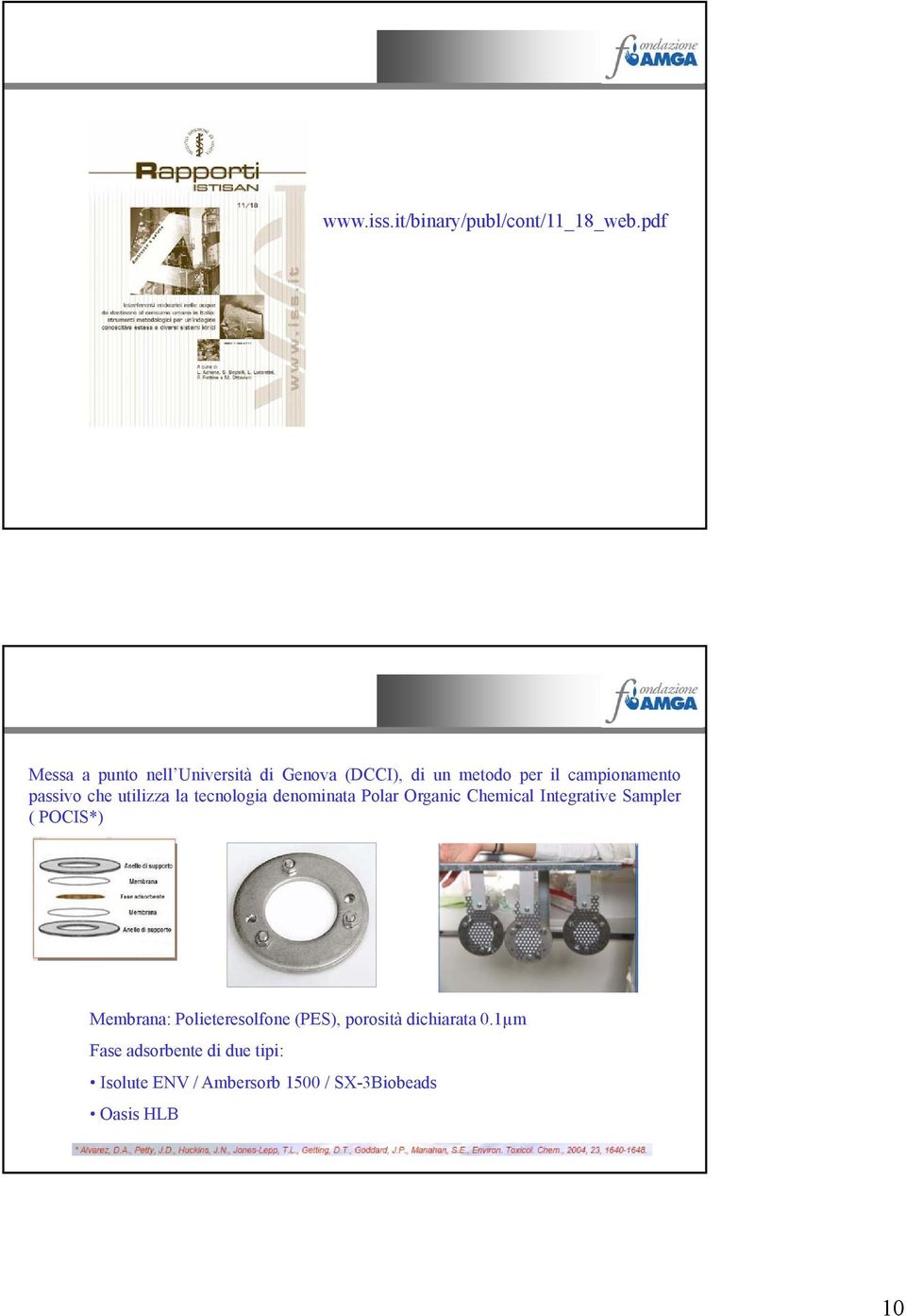 passivo che utilizza la tecnologia denominata Polar Organic Chemical Integrative Sampler