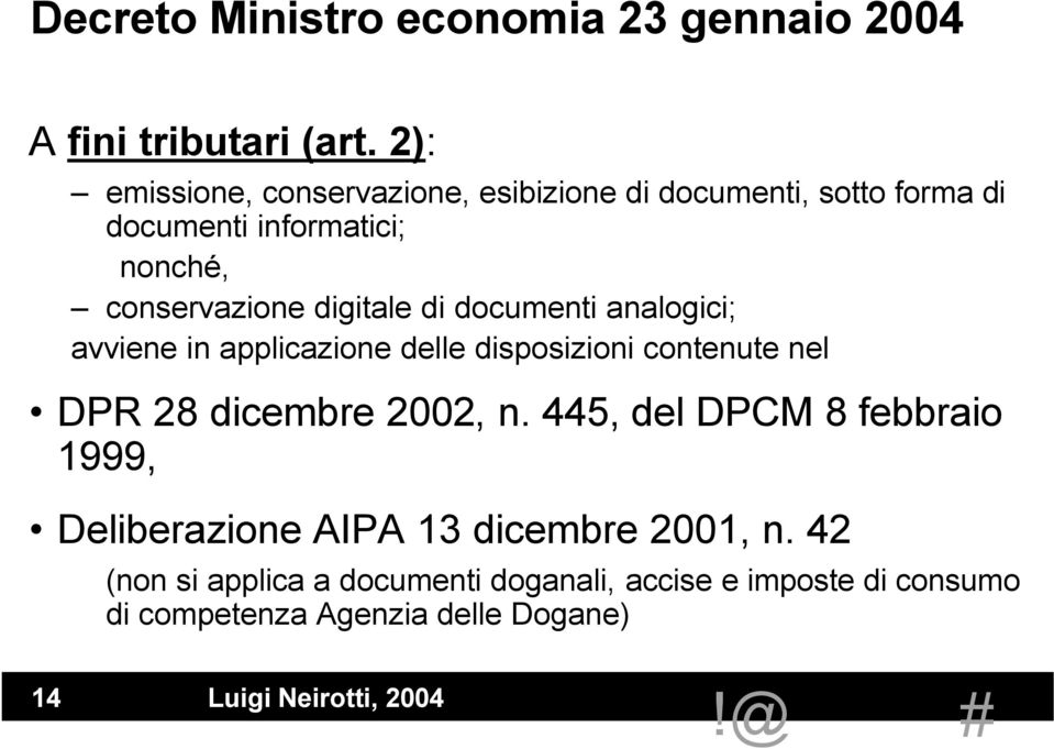 digitale di documenti analogici; avviene in applicazione delle disposizioni contenute nel DPR 28 dicembre 2002, n.