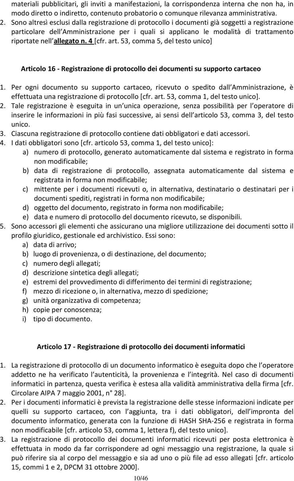 allegato n. 4 [cfr. art. 53, comma 5, del testo unico] Articolo 16 - Registrazione di protocollo dei documenti su supporto cartaceo 1.