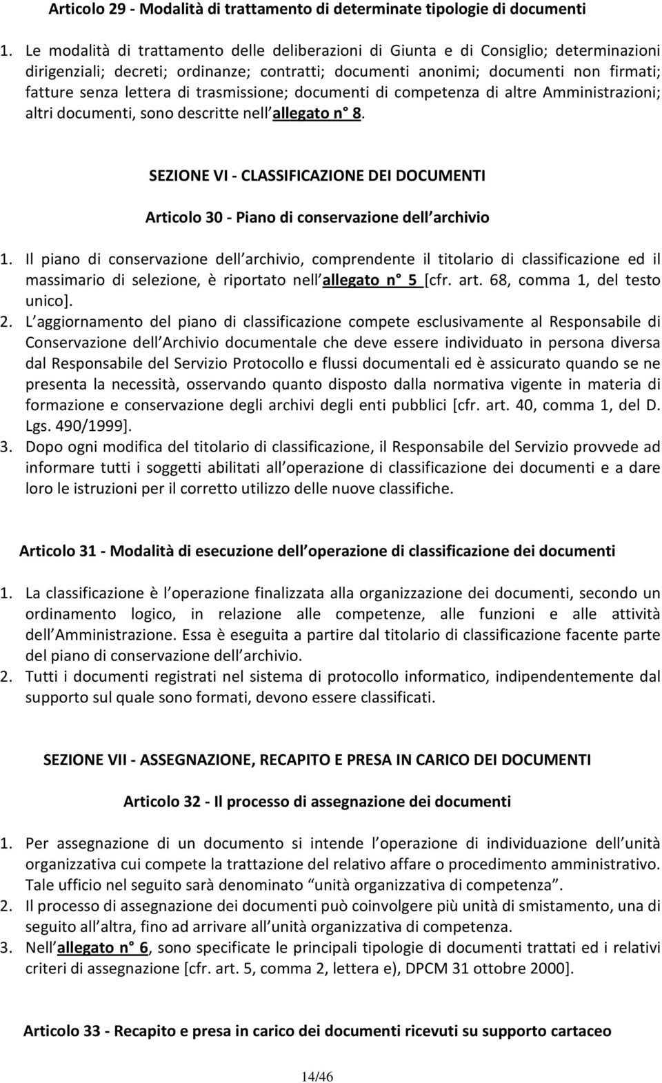 trasmissione; documenti di competenza di altre Amministrazioni; altri documenti, sono descritte nell allegato n 8.