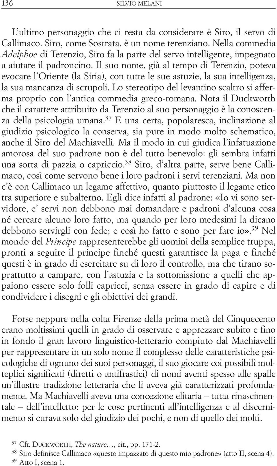 Il suo nome, già al tempo di Terenzio, poteva evocare l Oriente (la Siria), con tutte le sue astuzie, la sua intelligenza, la sua mancanza di scrupoli.