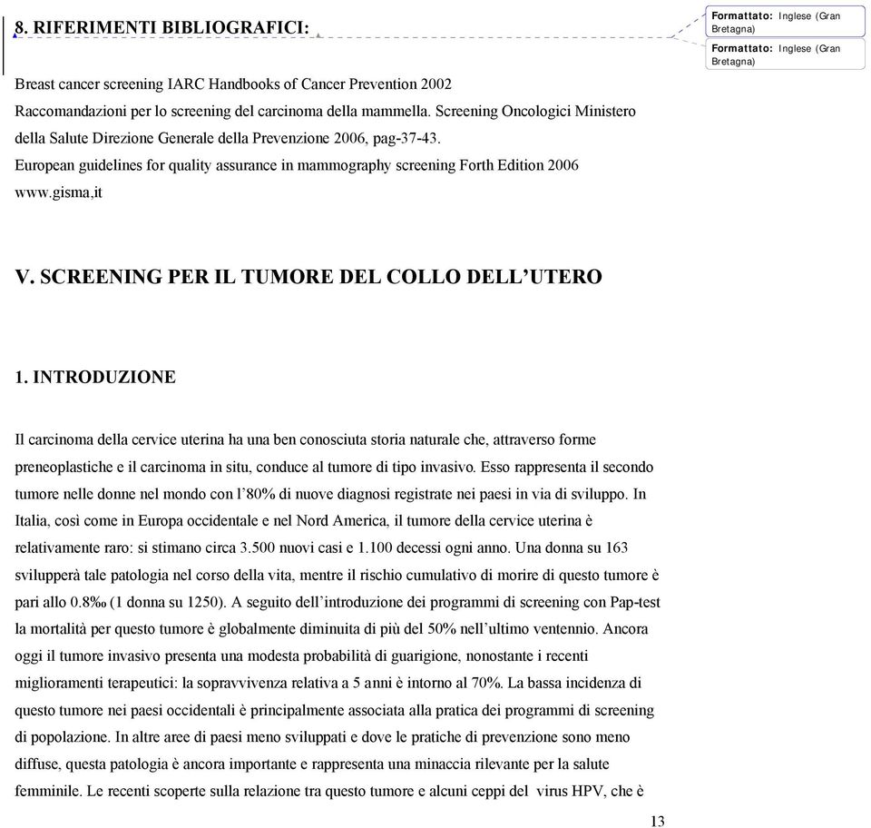 gisma,it Formattato: Inglese (Gran Bretagna) Formattato: Inglese (Gran Bretagna) V. SCREENING PER IL TUMORE DEL COLLO DELL UTERO 1.