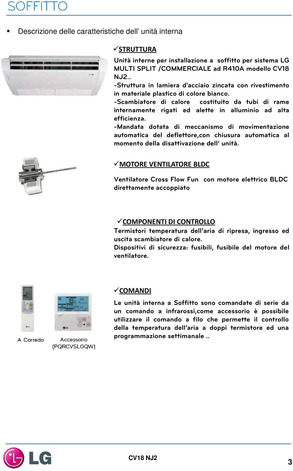 -Scambiatore di calore costituito da tubi di rame internamente rigati ed alette in alluminio ad alta efficienza.