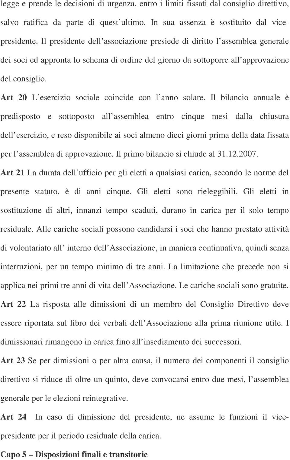 Art 20 L esercizio sociale coincide con l anno solare.